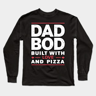 Dad Bod Built With Love & Pizza Long Sleeve T-Shirt